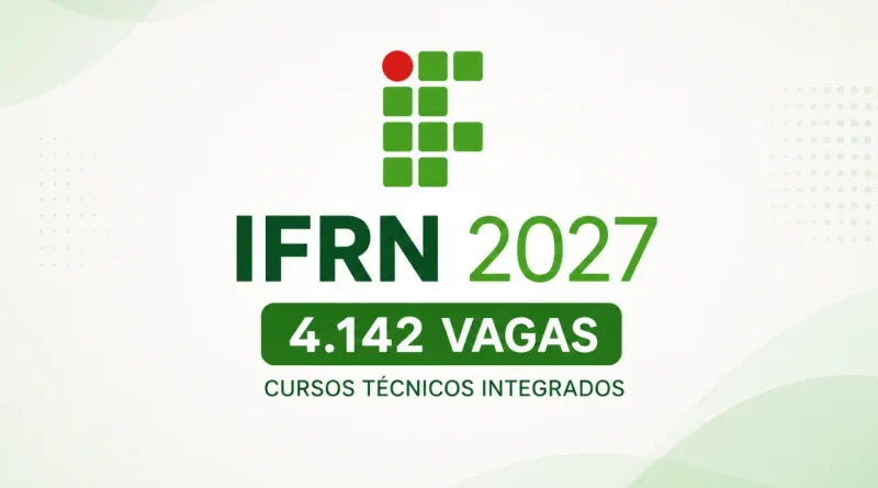 Processo Seletivo IFRN 2027: Veja como se inscrever para 4.142 vagas em cursos técnicos integrados